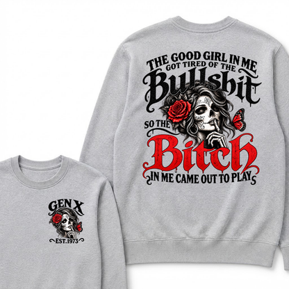 Gen X Est. Year Sugar Skull Rose Butterfly Sweatshirt | The Good Girl in Me Got Tired of the Bullshit So the Bitch in Me Came Out to Play