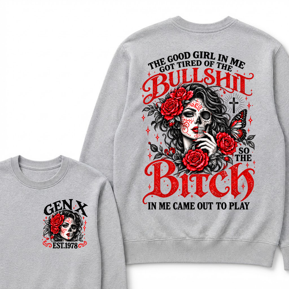 Gen X Est. Year Half-Skull Rose Butterfly Sweatshirt | The Good Girl in Me Got Tired of the Bullshit So the Bitch in Me Came Out to Play