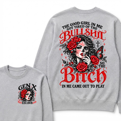 Gen X Est. Year Half-Skull Rose Butterfly Sweatshirt | The Good Girl in Me Got Tired of the Bullshit So the Bitch in Me Came Out to Play
