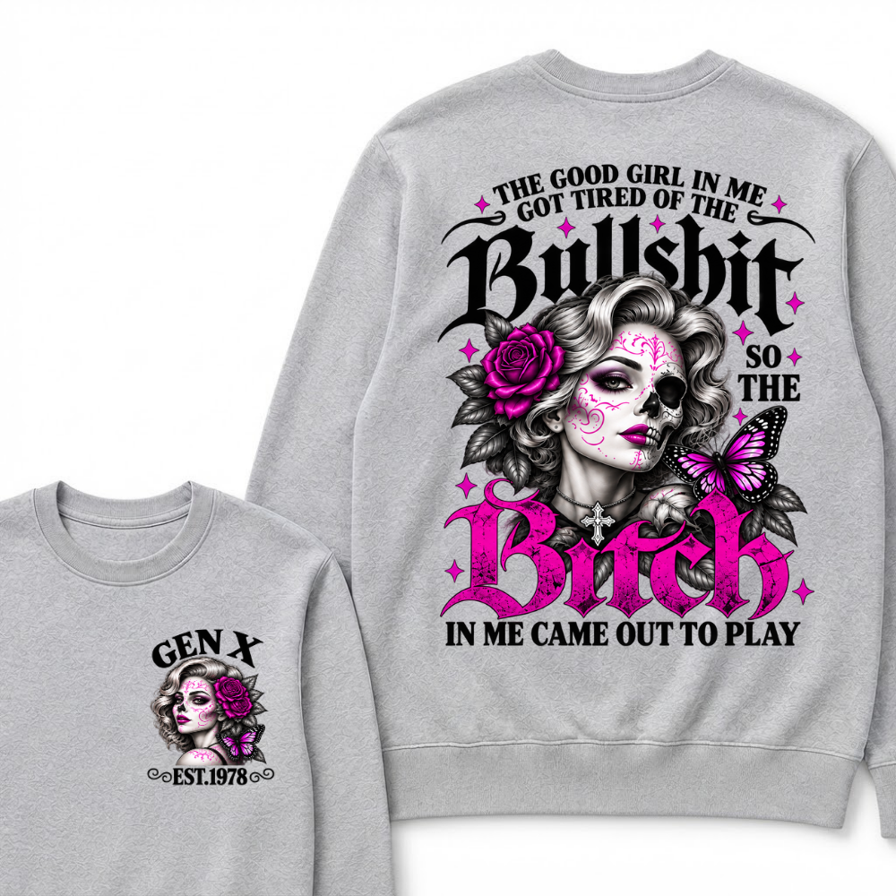 Gen X Est. Year Half-Skull Butterfly Sparkle Sweatshirt | The Good Girl in Me Got Tired of the Bullshit So the Bitch in Me Came Out to Play