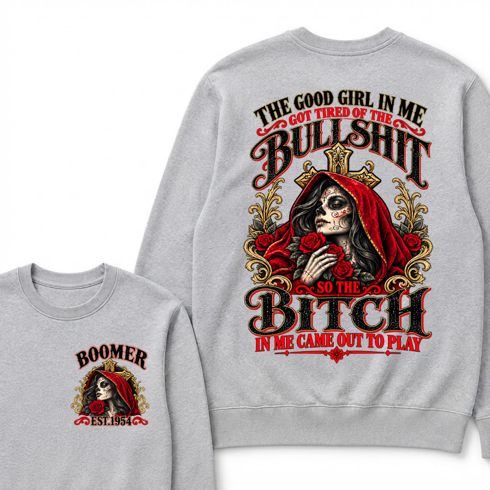 Boomer Est. Year Hooded Sugar Skull Rose Sweatshirt | The Good Girl in Me Got Tired of the Bullshit So the Bitch in Me Came Out to Play