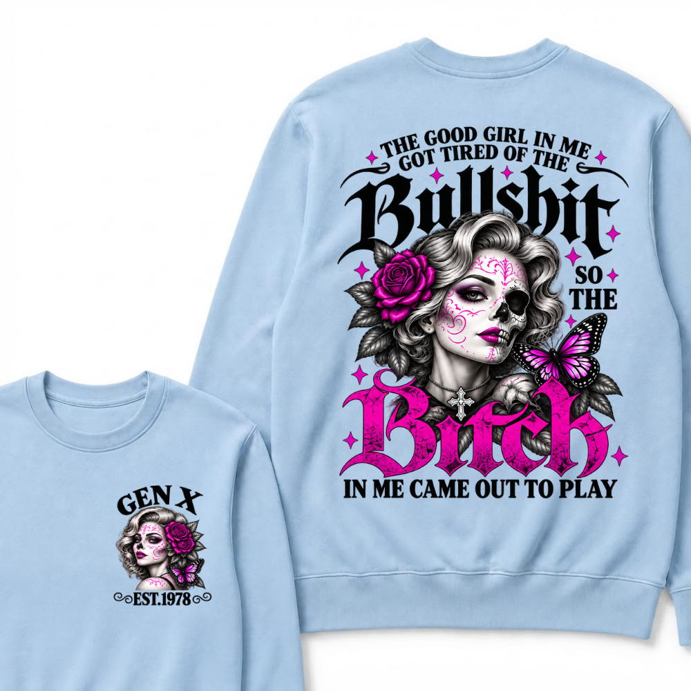 Gen X Est. Year Half-Skull Butterfly Sparkle Sweatshirt | The Good Girl in Me Got Tired of the Bullshit So the Bitch in Me Came Out to Play