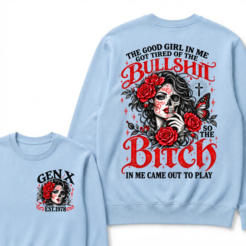 Gen X Est. Year Half-Skull Rose Butterfly Sweatshirt | The Good Girl in Me Got Tired of the Bullshit So the Bitch in Me Came Out to Play