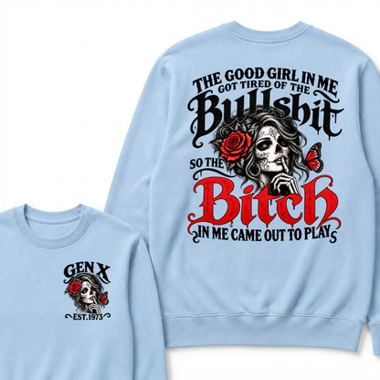 Gen X Est. Year Sugar Skull Rose Butterfly Sweatshirt | The Good Girl in Me Got Tired of the Bullshit So the Bitch in Me Came Out to Play