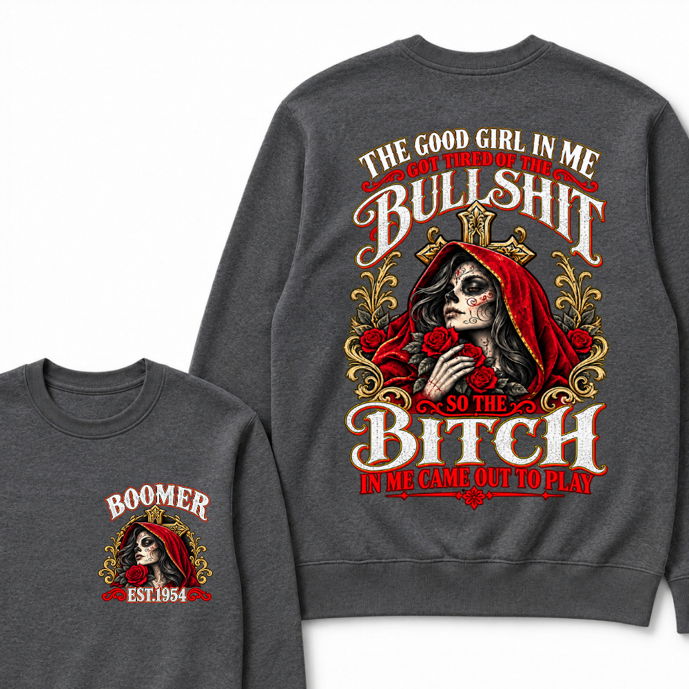 Boomer Est. Year Hooded Sugar Skull Rose Sweatshirt | The Good Girl in Me Got Tired of the Bullshit So the Bitch in Me Came Out to Play