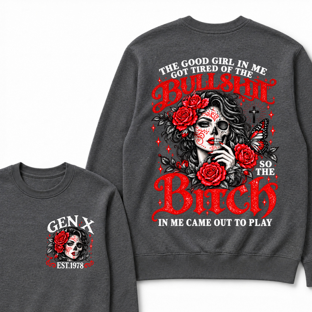 Gen X Est. Year Half-Skull Rose Butterfly Sweatshirt | The Good Girl in Me Got Tired of the Bullshit So the Bitch in Me Came Out to Play