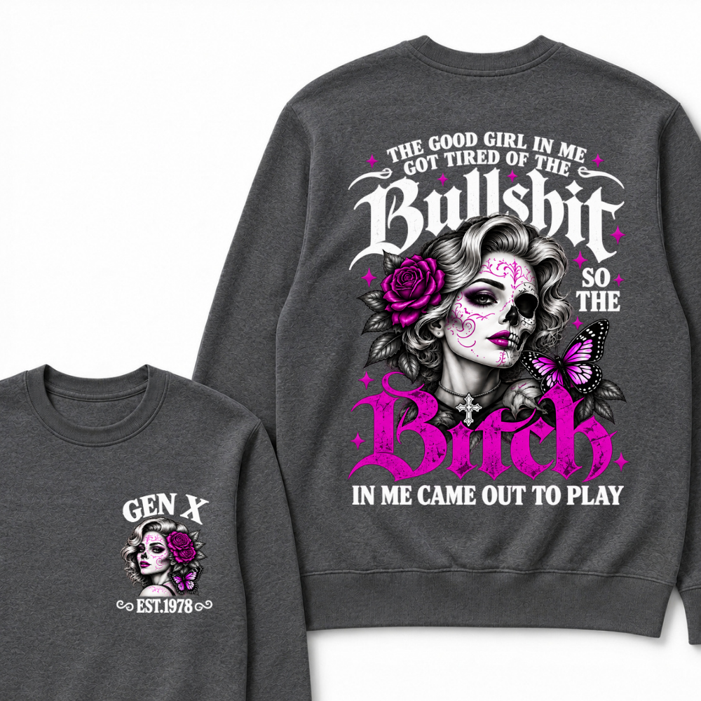 Gen X Est. Year Half-Skull Butterfly Sparkle Sweatshirt | The Good Girl in Me Got Tired of the Bullshit So the Bitch in Me Came Out to Play