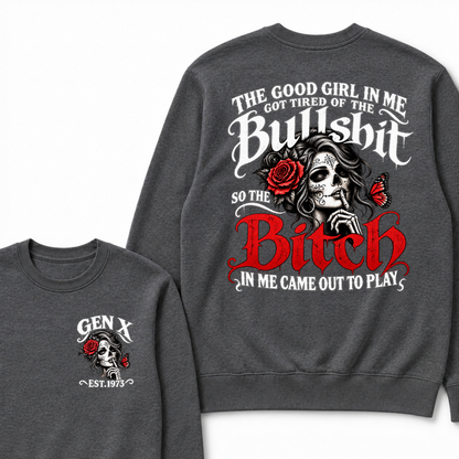 Gen X Est. Year Sugar Skull Rose Butterfly Sweatshirt | The Good Girl in Me Got Tired of the Bullshit So the Bitch in Me Came Out to Play
