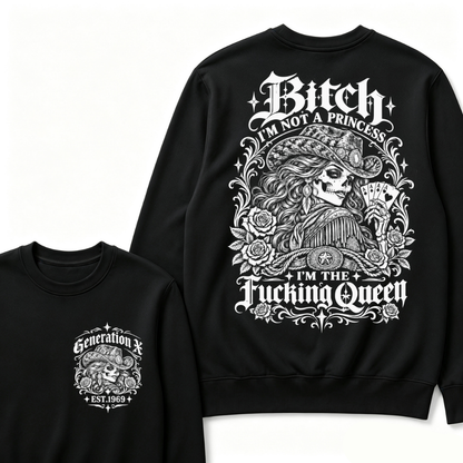 Bitch I'm Not A Princess I'm The Fucking Queen Generation X Est. Year Cowgirl Skeleton Sweatshirt