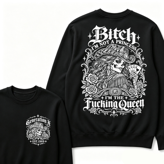 Bitch I'm Not A Princess I'm The Fucking Queen Generation X Est. Year Cowgirl Skeleton Sweatshirt