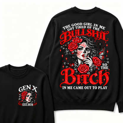 Gen X Est. Year Half-Skull Rose Butterfly Sweatshirt | The Good Girl in Me Got Tired of the Bullshit So the Bitch in Me Came Out to Play