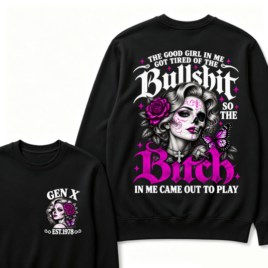 Gen X Est. Year Half-Skull Butterfly Sparkle Sweatshirt | The Good Girl in Me Got Tired of the Bullshit So the Bitch in Me Came Out to Play