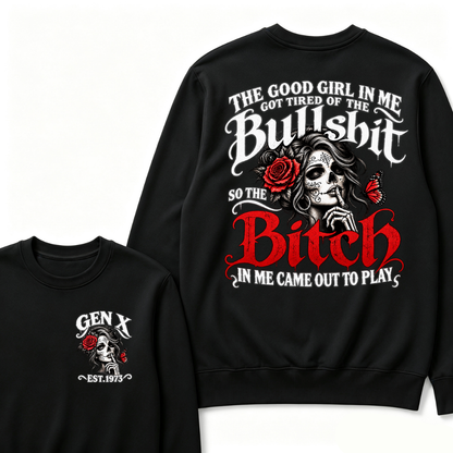 Gen X Est. Year Sugar Skull Rose Butterfly Sweatshirt | The Good Girl in Me Got Tired of the Bullshit So the Bitch in Me Came Out to Play
