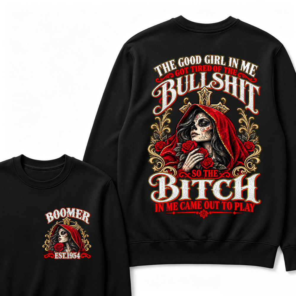 Boomer Est. Year Hooded Sugar Skull Rose Sweatshirt | The Good Girl in Me Got Tired of the Bullshit So the Bitch in Me Came Out to Play