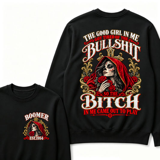 Boomer Est. Year Hooded Sugar Skull Rose Sweatshirt | The Good Girl in Me Got Tired of the Bullshit So the Bitch in Me Came Out to Play