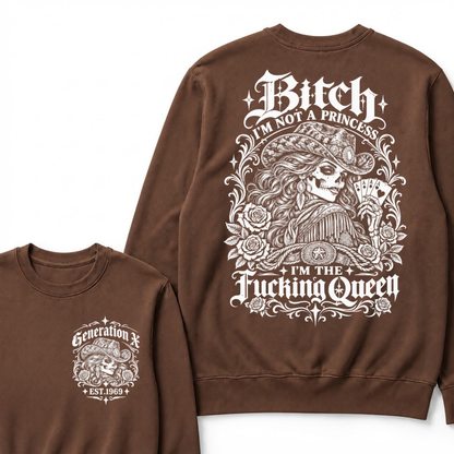 Bitch I'm Not A Princess I'm The Fucking Queen Generation X Est. Year Cowgirl Skeleton Sweatshirt