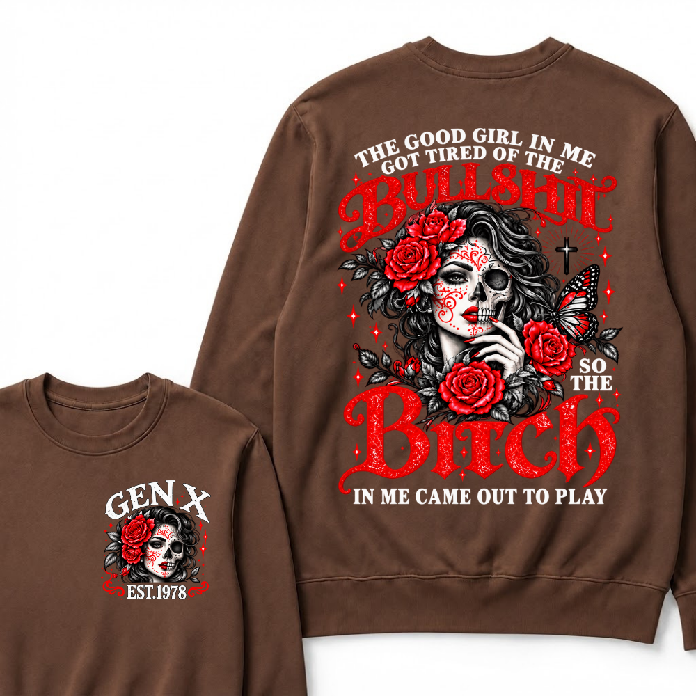 Gen X Est. Year Half-Skull Rose Butterfly Sweatshirt | The Good Girl in Me Got Tired of the Bullshit So the Bitch in Me Came Out to Play