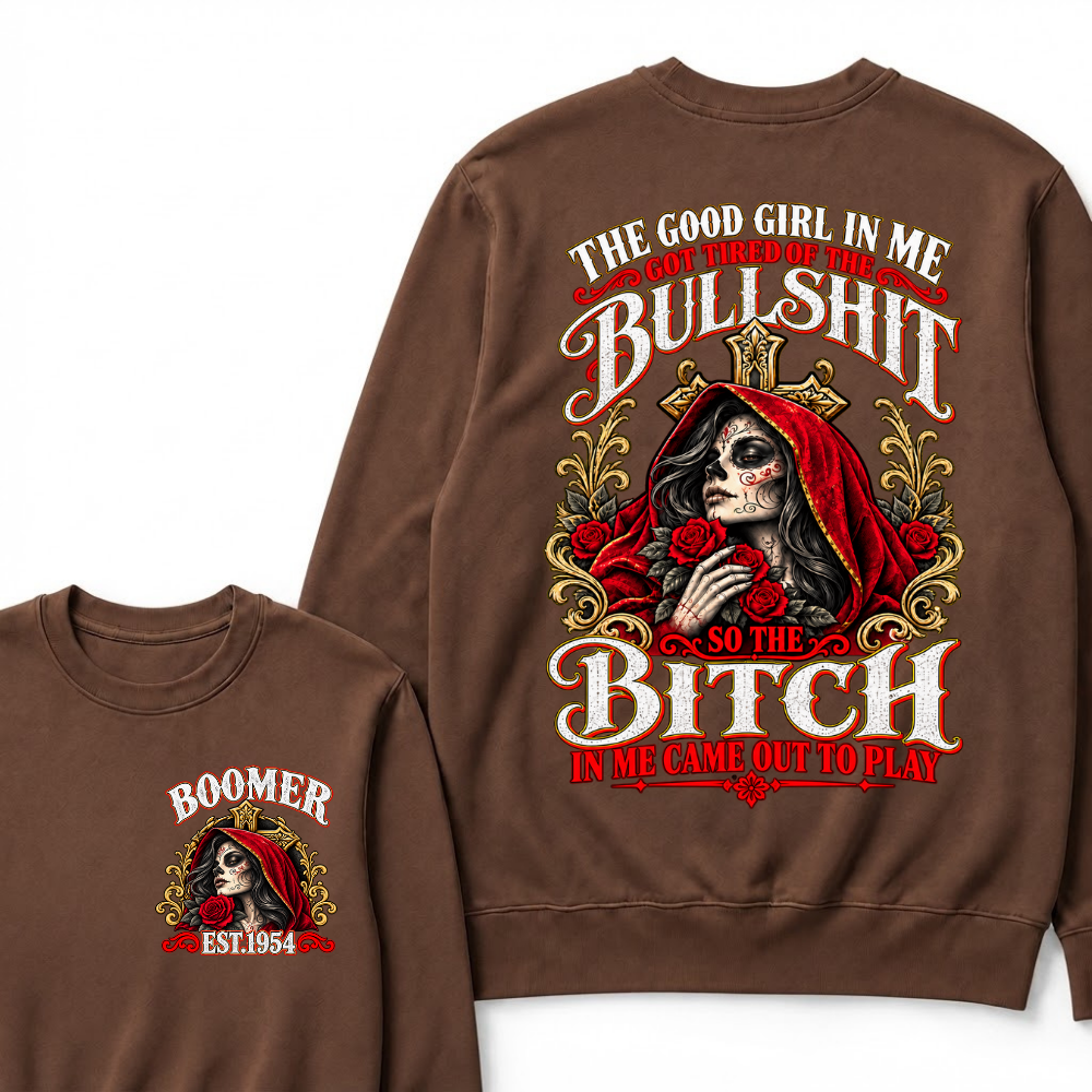 Boomer Est. Year Hooded Sugar Skull Rose Sweatshirt | The Good Girl in Me Got Tired of the Bullshit So the Bitch in Me Came Out to Play
