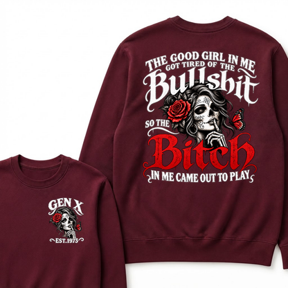 Gen X Est. Year Sugar Skull Rose Butterfly Sweatshirt | The Good Girl in Me Got Tired of the Bullshit So the Bitch in Me Came Out to Play