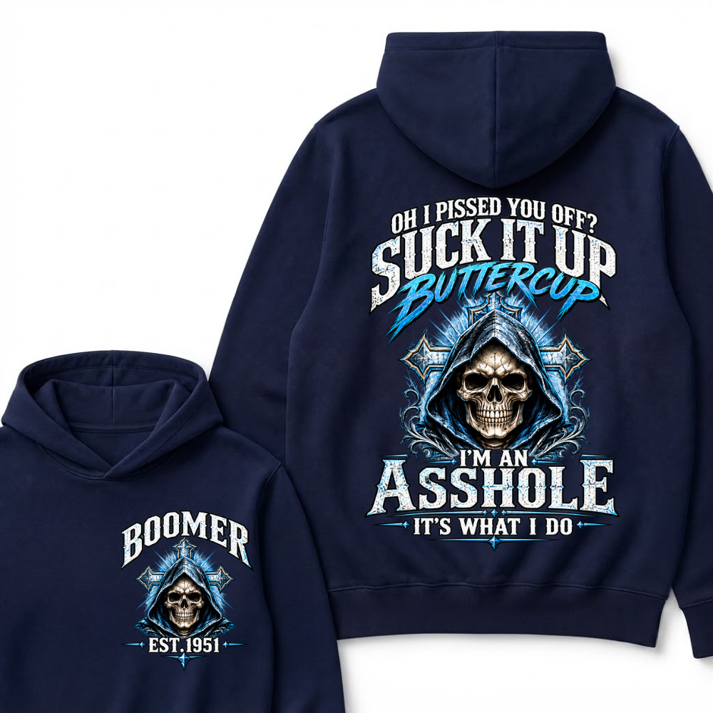 Oh I Pissed You Off? Suck It Up Buttercup. I’m An Asshole, It’s What I Do. Generation X EST.Year Hoodie