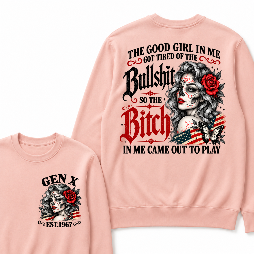 Gen X Est. Year Patriotic Sugar Skull Butterfly Sweatshirt | The Good Girl in Me Got Tired of the Bullshit So the Bitch in Me Came Out to Play