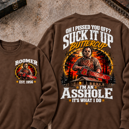 Boomer EST.Year Oh I Pissed You Off? Suck It Up But I Got Caught I'm An Asshole It's What I Do Sweatshirt