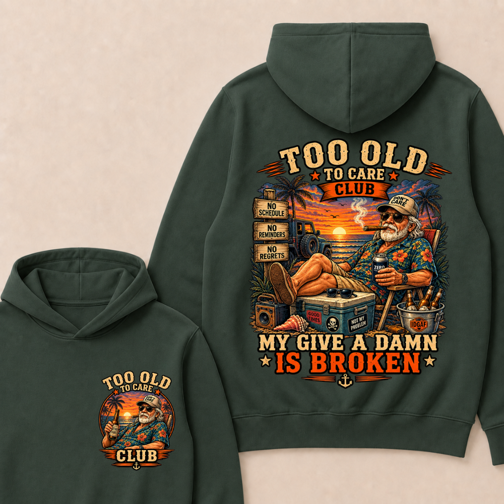 Too Old To Care Club Don't Care My Give A Damn Is Broken Funny Hoodie