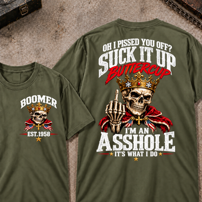 Oh I Pissed You Off? Suck It Up Buttercup. I'm An Asshole. It's What I Do Custom Your Year T-shirt