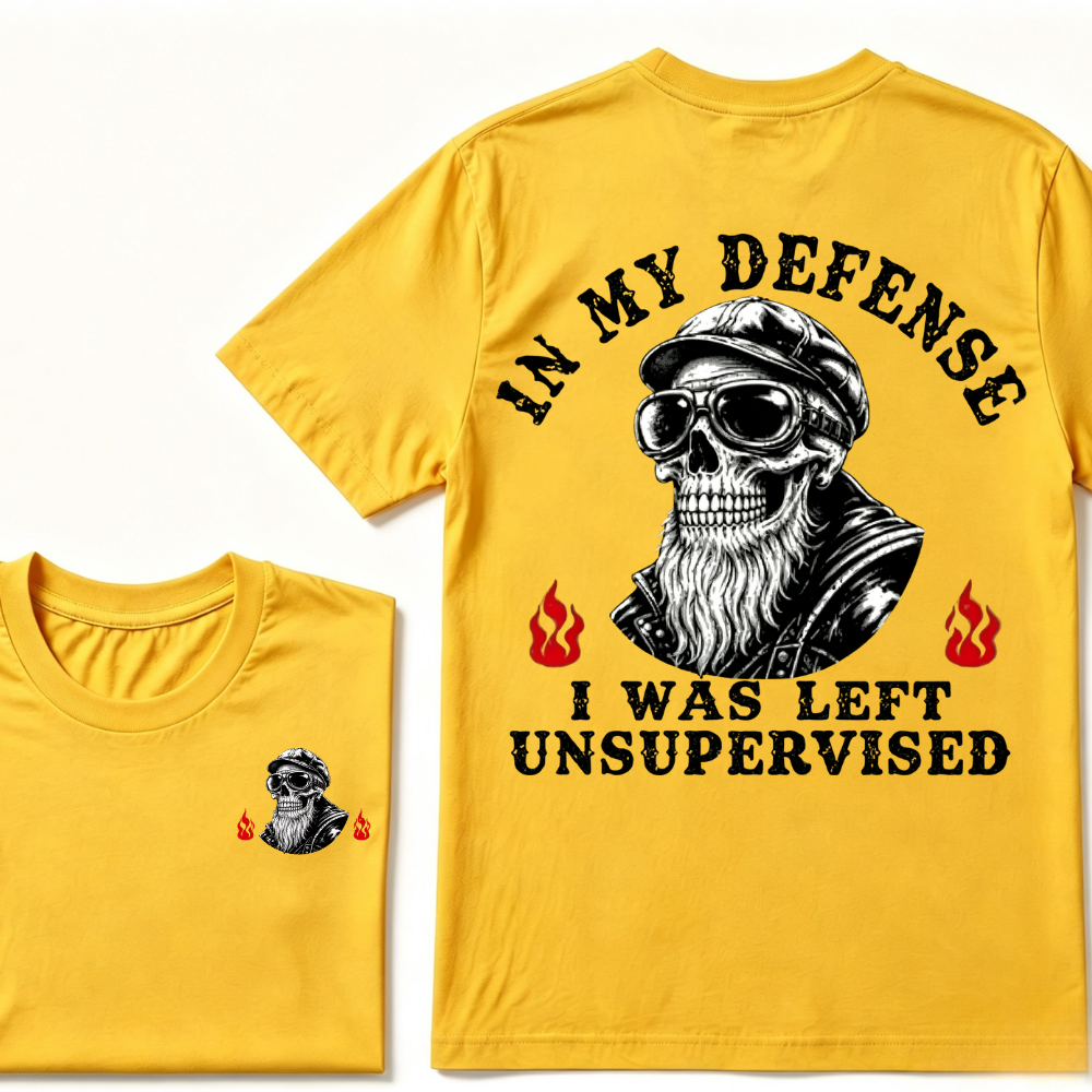 In My Defense I Was Left Unsupervised T-shirt