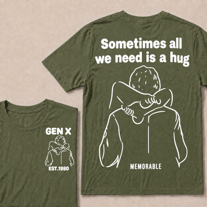 Custom Your Year Sometimes All We Need Is A Hug Gen X Est Memorable T-shirt