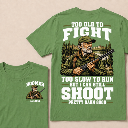 Custom Your Year Too Old To Fight Too Slow To Run But I Can Still Shoot Pretty Darn Good T-shirt