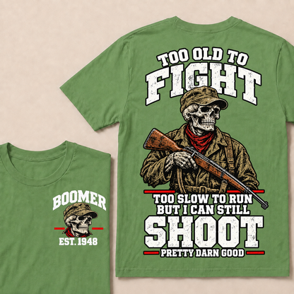 Custom Your Year Too Old To Fight Too Slow To Run But I Can Still Shoot Pretty Darn Good T-shirt