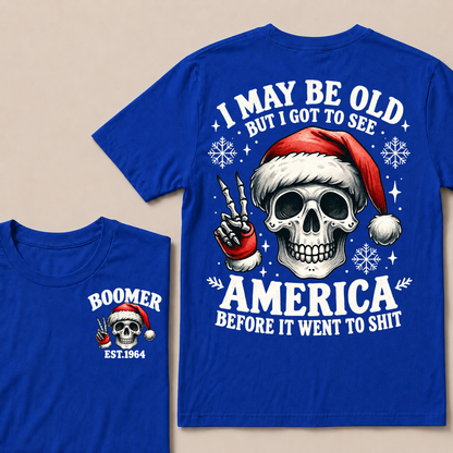 I May Be Old But I Got To See America Before It Went To Shit Boomer Est. Year T-shirt
