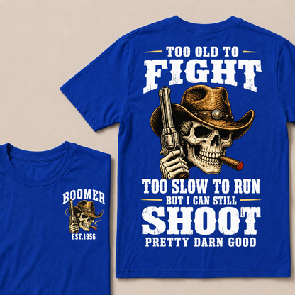 Custom Your Year Too Old To Fight Too Slow To Run But I Can Still Shoot Pretty Darn Good Cowboy Skull T-shirt