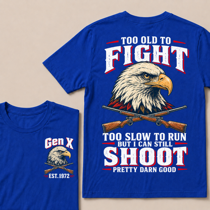 Custom Your Year Too Old To Fight Too Slow To Run But I Can Still Shoot Pretty Darn Good Eagle T-shirt