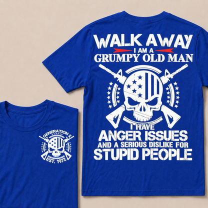 Walk Away. I Am A Grumpy Old Man. I Have Anger Issues And A Serious Dislike For Stupid People  Custom Your Year T-shirt