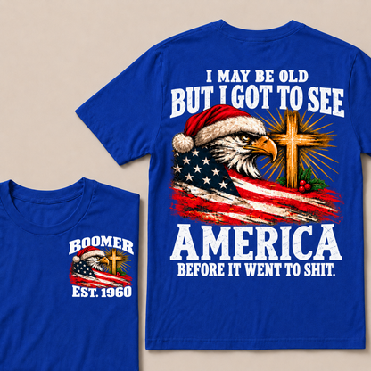 I May Be Old But I Got To See America Before It Went To Shit Custom Year T-shirt