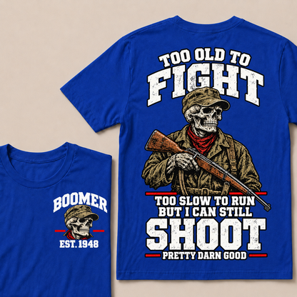 Custom Your Year Too Old To Fight Too Slow To Run But I Can Still Shoot Pretty Darn Good T-shirt