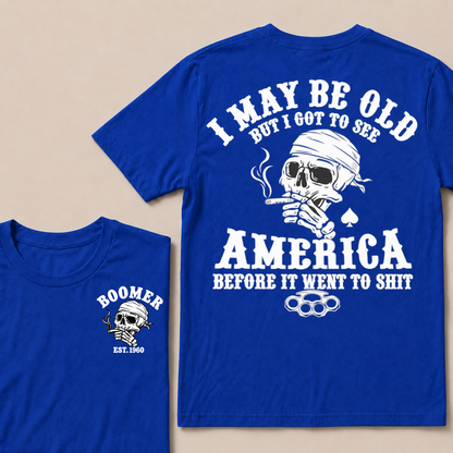 I May Be Old But I Got To See America Before It Went To Shit Custom Year T-shirt