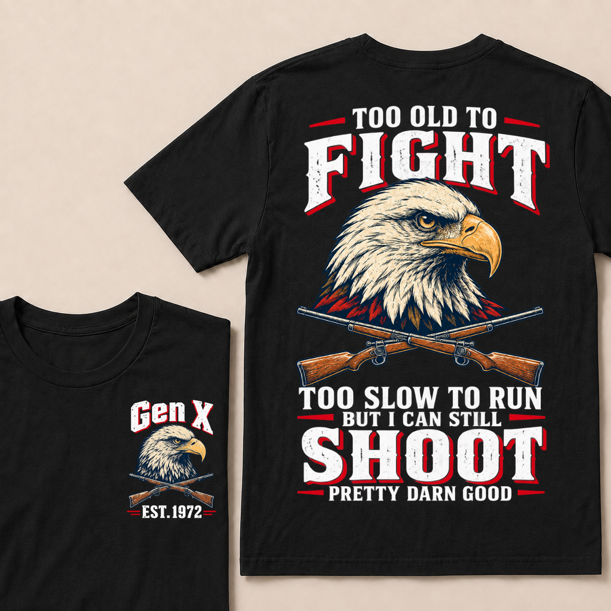 Custom Your Year Too Old To Fight Too Slow To Run But I Can Still Shoot Pretty Darn Good Eagle T-shirt