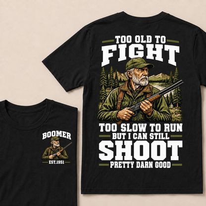 Custom Your Year Too Old To Fight Too Slow To Run But I Can Still Shoot Pretty Darn Good T-shirt