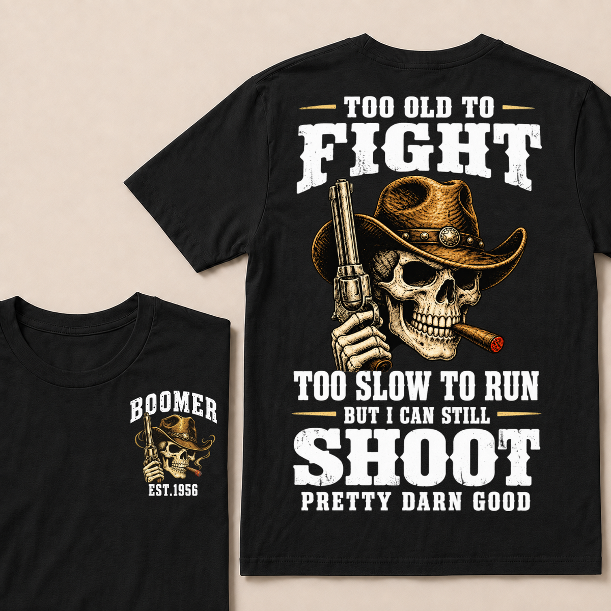Custom Your Year Too Old To Fight Too Slow To Run But I Can Still Shoot Pretty Darn Good Cowboy Skull T-shirt