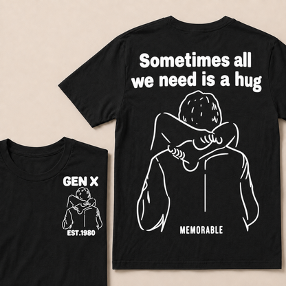 Custom Your Year Sometimes All We Need Is A Hug Gen X Est Memorable T-shirt