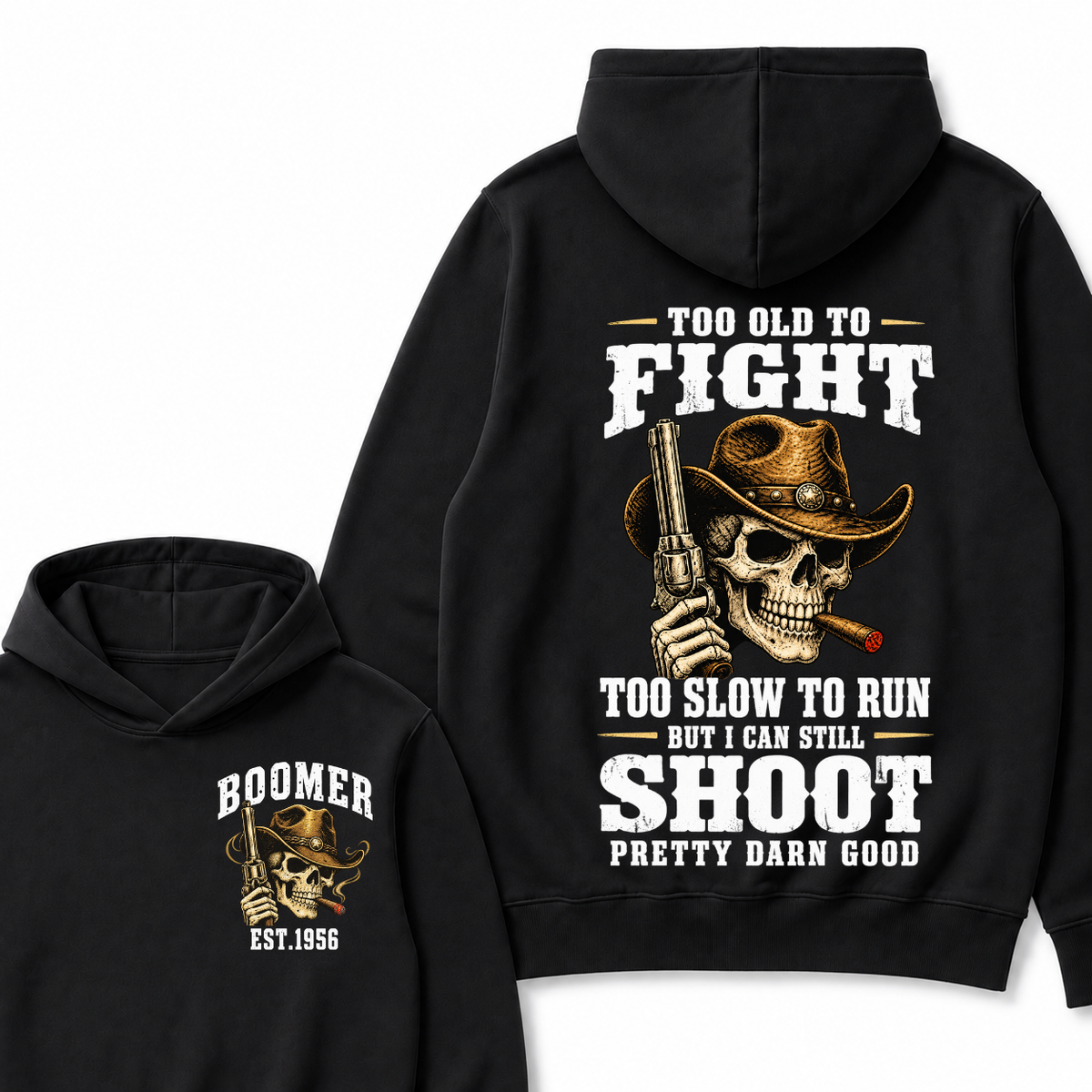 Custom Your Year Too Old To Fight Too Slow To Run But I Can Still Shoot Pretty Darn Good Cowboy Skull Hoodie
