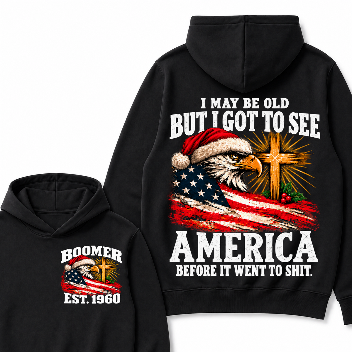 BOOMER I May Be Old But I Got To See America Before It Went To Shit Custom Year Hoodie