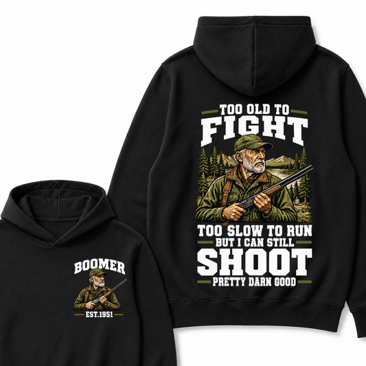 Year Custom Your Year Too Old To Fight Too Slow To Run But I Can Still Shoot Pretty Darn Good Hoodie