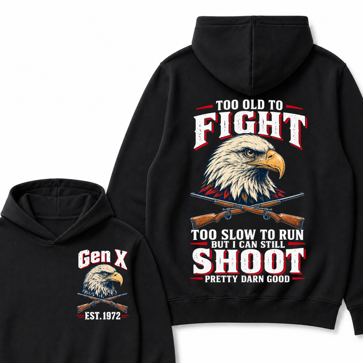 Custom Your Year Too Old To Fight Too Slow To Run But I Can Still Shoot Pretty Darn Good Eagle Hoodie
