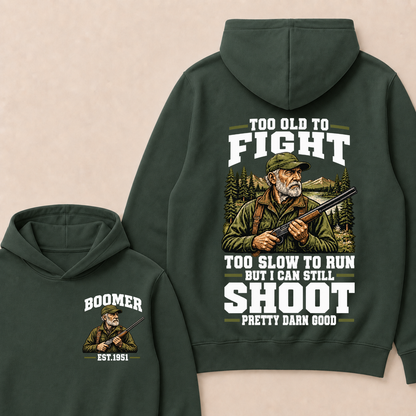 Year Custom Your Year Too Old To Fight Too Slow To Run But I Can Still Shoot Pretty Darn Good Hoodie