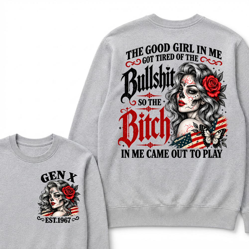 Gen X Est. Year Patriotic Sugar Skull Butterfly Sweatshirt | The Good Girl in Me Got Tired of the Bullshit So the Bitch in Me Came Out to Play