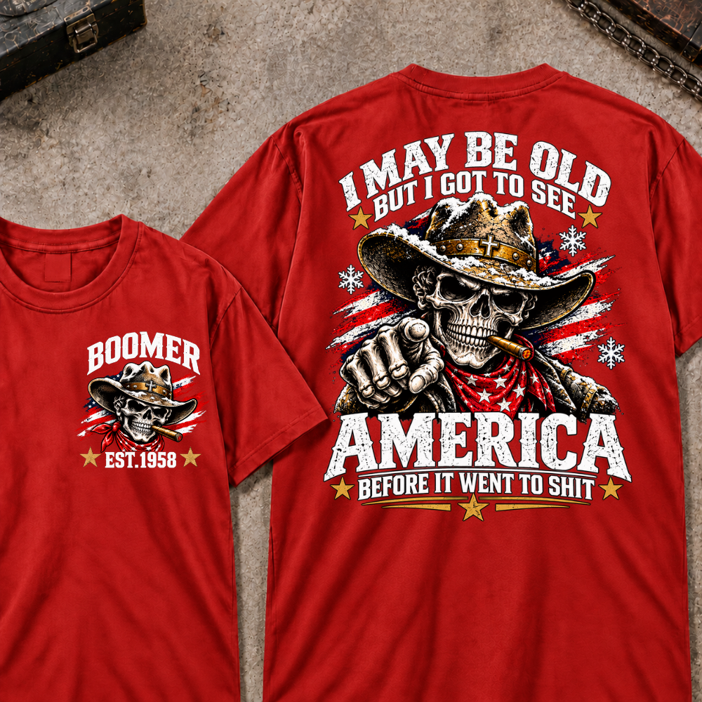 Custom Your Year I May Be Old But I Got To See America Before It Went To Shit T-shirt